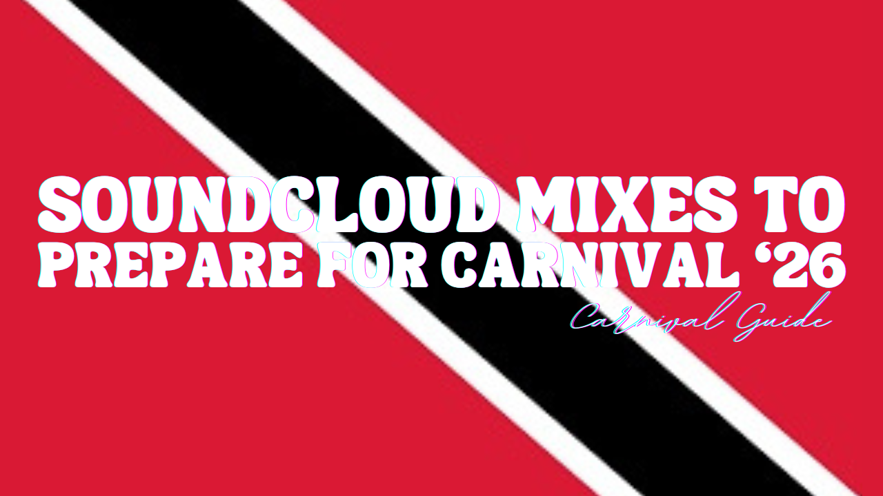 Soundcloud Mixes To Gear Up For 🇹🇹Trinidad ‘26