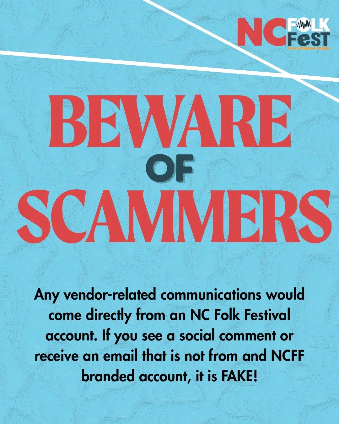 Beware of scammers.

We&rsquo;ve been made aware of unofficial accounts and individuals reaching out to potential vendors and partners pretending to represent NC Folk Festival. Any legitimate vendor communication will come directly from an official N