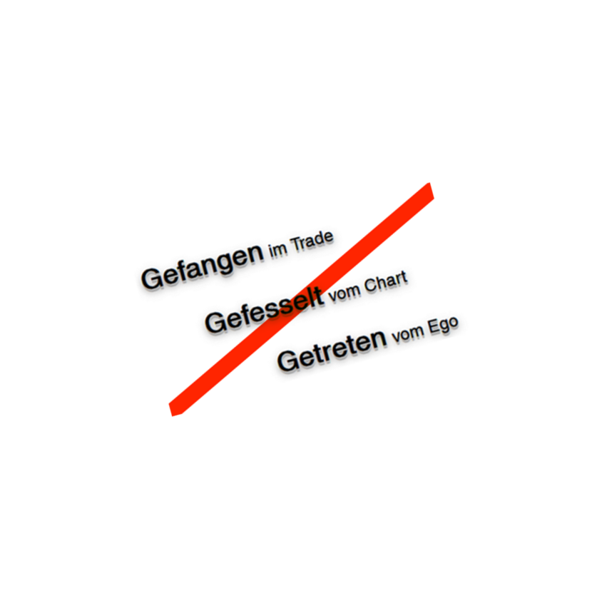 Diagramm mit Begriffe: "Gefangen im Trade", "Gefesselt vom Chart", "Getreten vom Ego"; durchgestrichen mit rotem Strich, der nach oben zeigt.