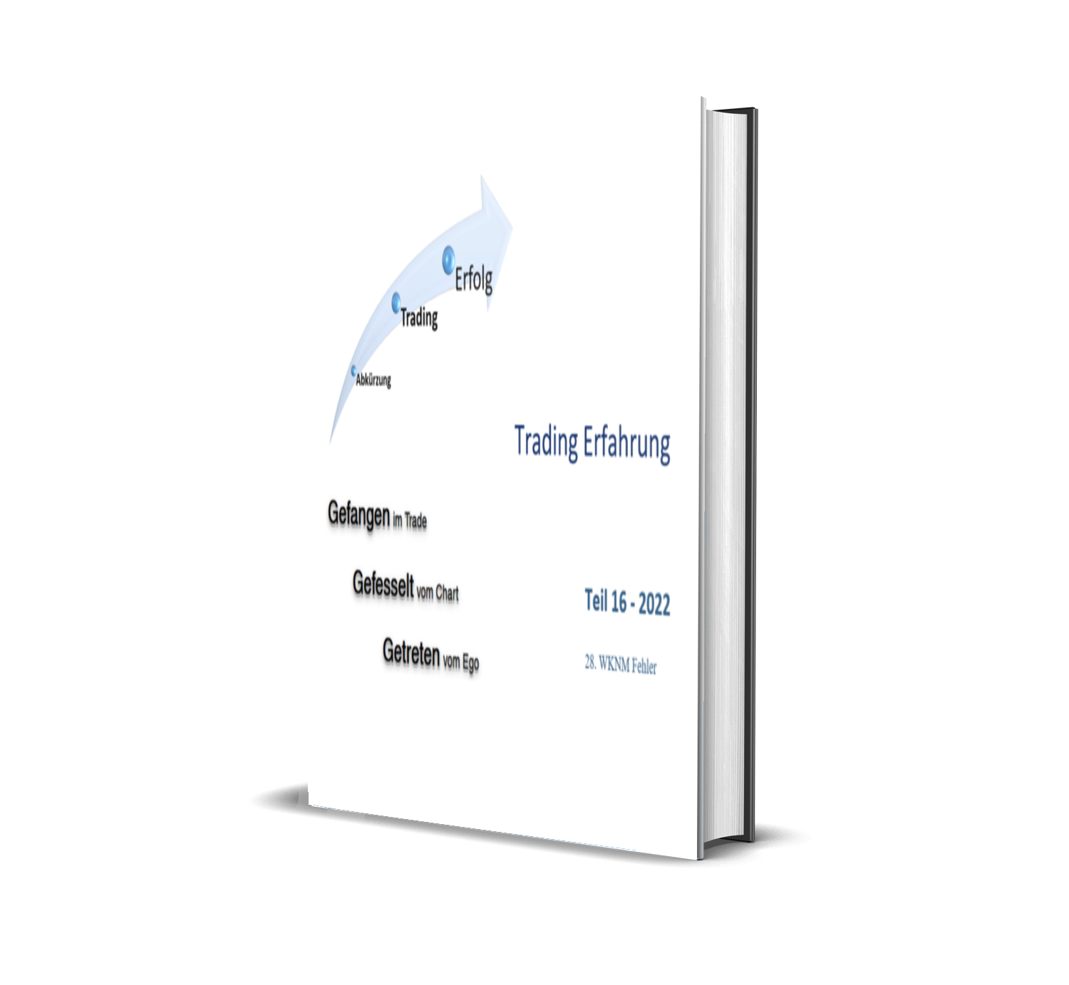 Buchcover mit Titel 'Trading Erfahrung', Teil 16 - 2022, zeigt eine Grafik mit Pfeil, der auf Erfolg zeigt, und Text zu Trading-Erlebnissen wie 'Gefangen im Trade', 'Gefesselt vom Chart' und 'Getriebt vom Ego'.