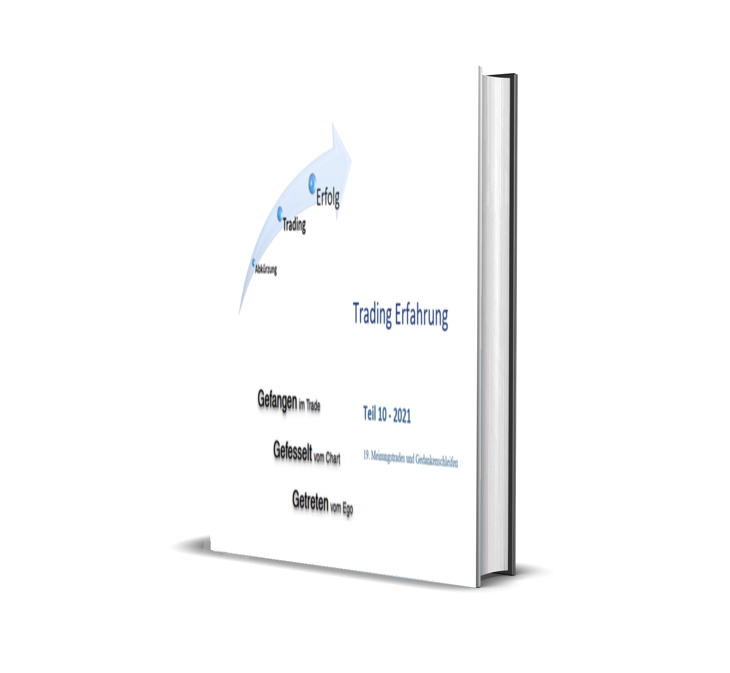 Buchcover mit Titel 'Trading Erfahrung', Kapitel 'Gefangen im Trade', 'Gefesselt vom Chart', 'Getrieben vom Ego', Teil 10 - 2021, das eine Leiter mit einem Pfeil nach oben und den Worten Erfolg, Trading, Abkürzung zeigt.