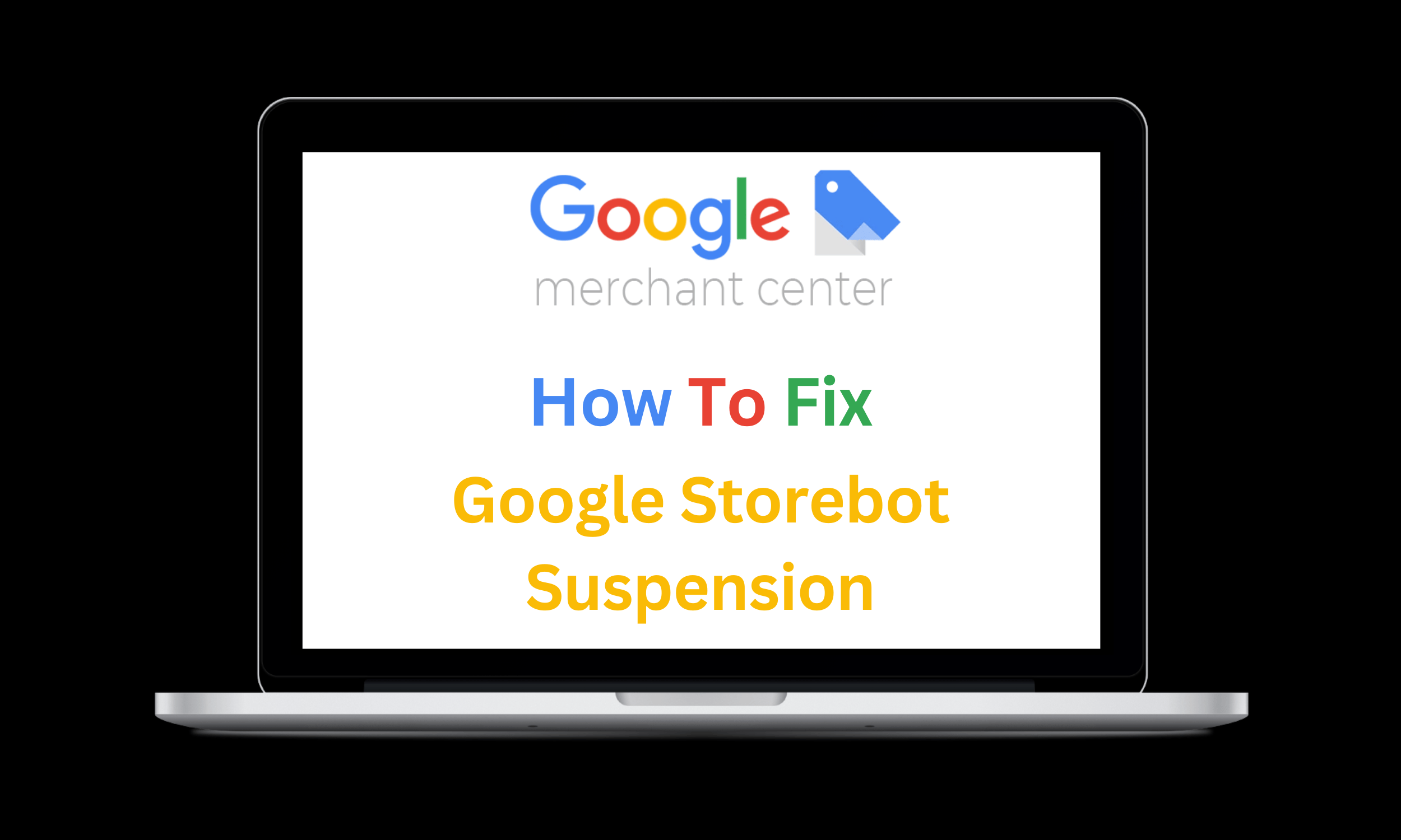 Google Merchant Center Storebot suspension fix guide displayed on laptop screen