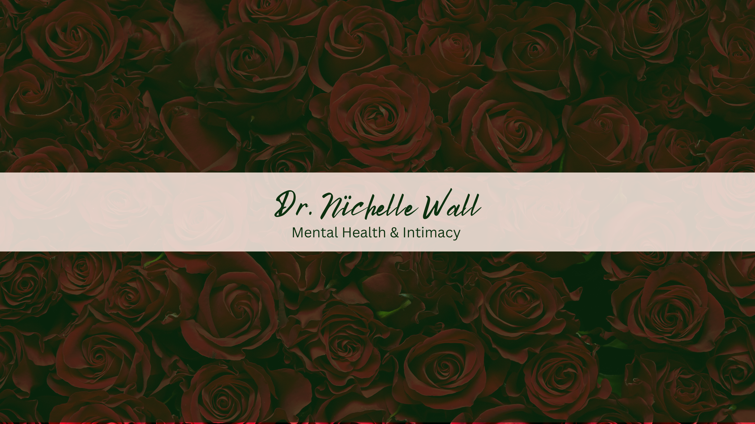 A digital graphic with a background of dark red roses and a white banner in the center. The banner contains the text "Dr. Michelle Wall" in cursive and "Mental Health & Intimacy" in smaller print.