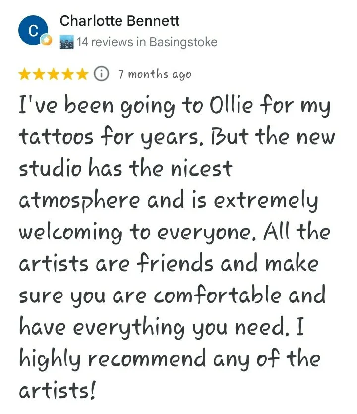 A five star Google review reading "I've been going to Ollie for my tattoos for years. But the new studio has the nicest atmosphere and is extremely welcoming to everyone. All the artists are friends and make sure you are comfortable and have everythi