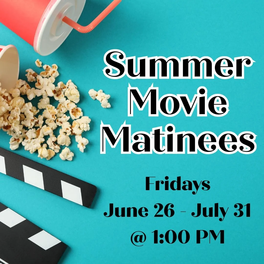 Summer Movie Matinee—Fridays, June 26-July 31—1:00 – 3:00pm
