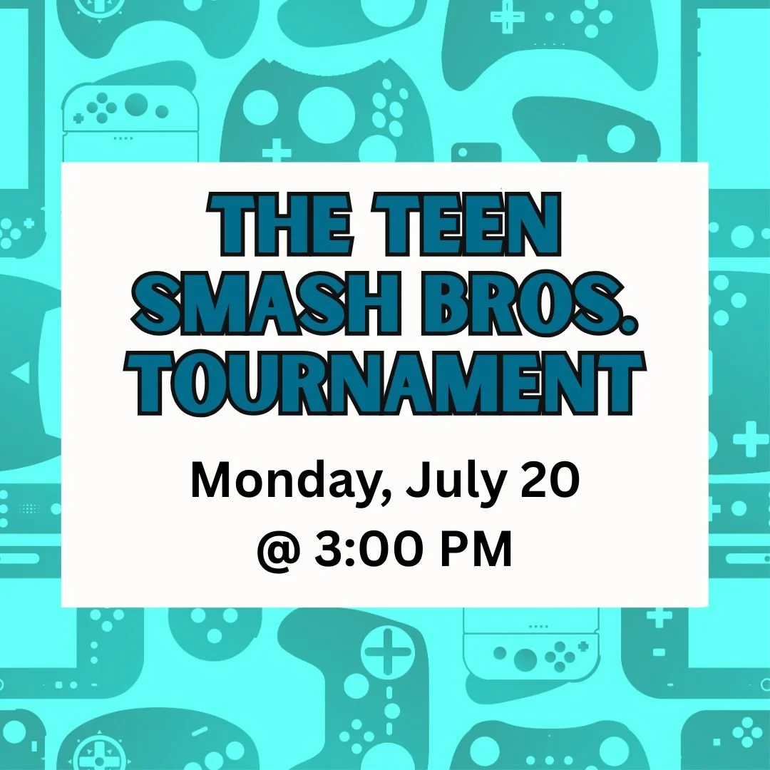 The Teen Smash Bros. Tournament—Monday, July 20, 3-4:00pm
