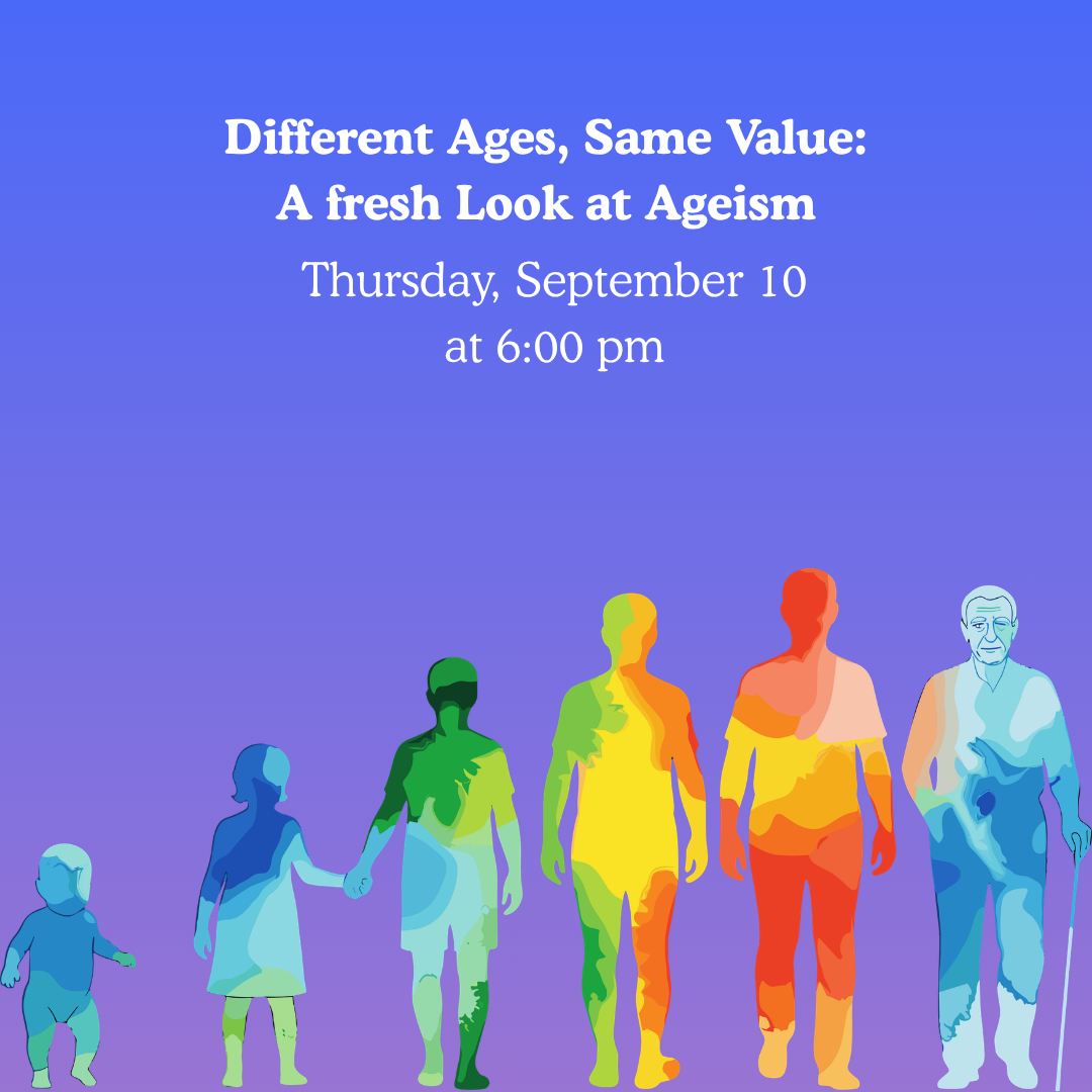 Different Ages, Same Value: A Fresh Look at Ageism, Thursday, September 10, 6-7:00pm