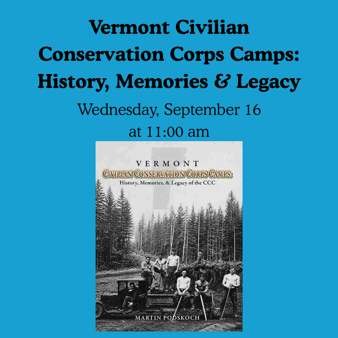 Vermont Civilian Conservation Corps Camps: History, Memories &amp; Legacy, Wednesday, September 16, 11am-12:00pm