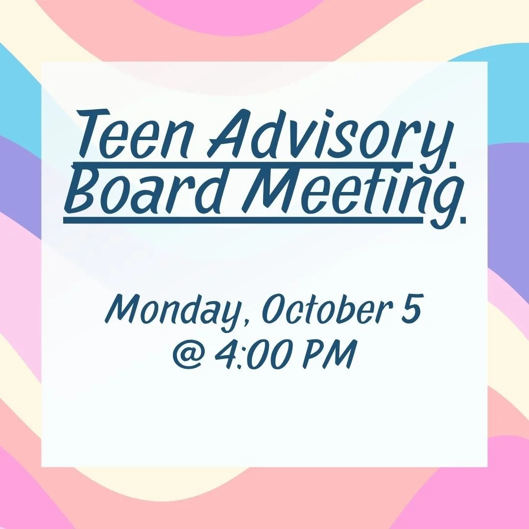 Teen Advisory Board, Monday, October 5, 3-4:00pm