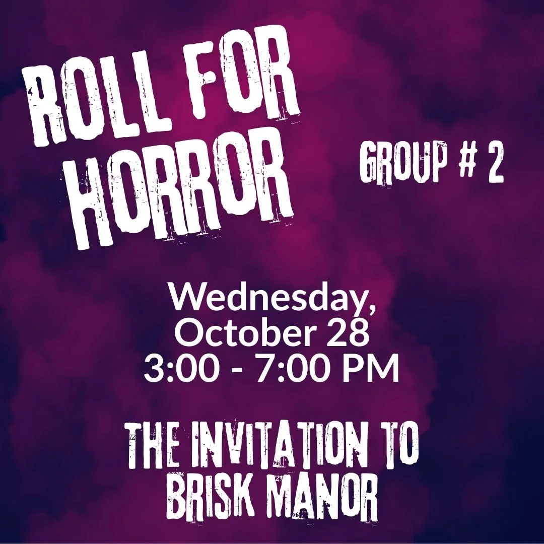 Roll for Horror Group Two: The Invitation to Brisk Manor, Wednesday, October 28, 3-7:00pm