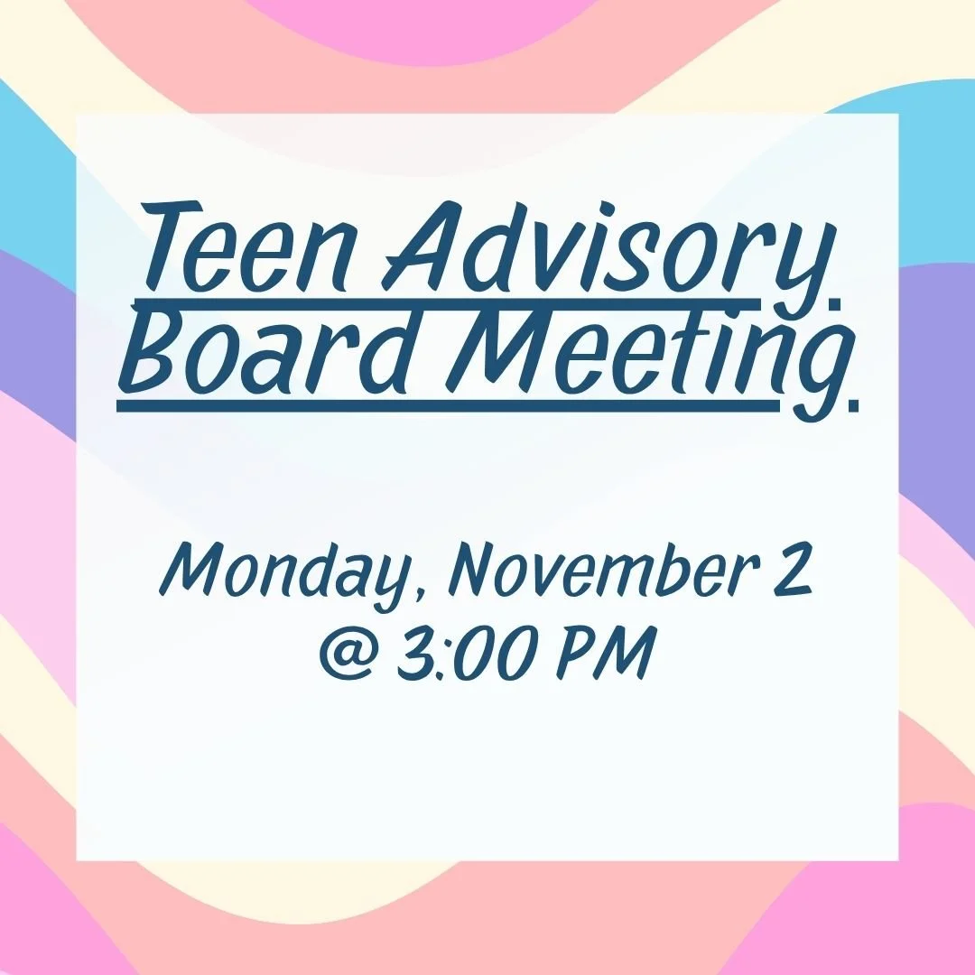 Teen Advisory Board, Monday, November 2, 3-4:00pm