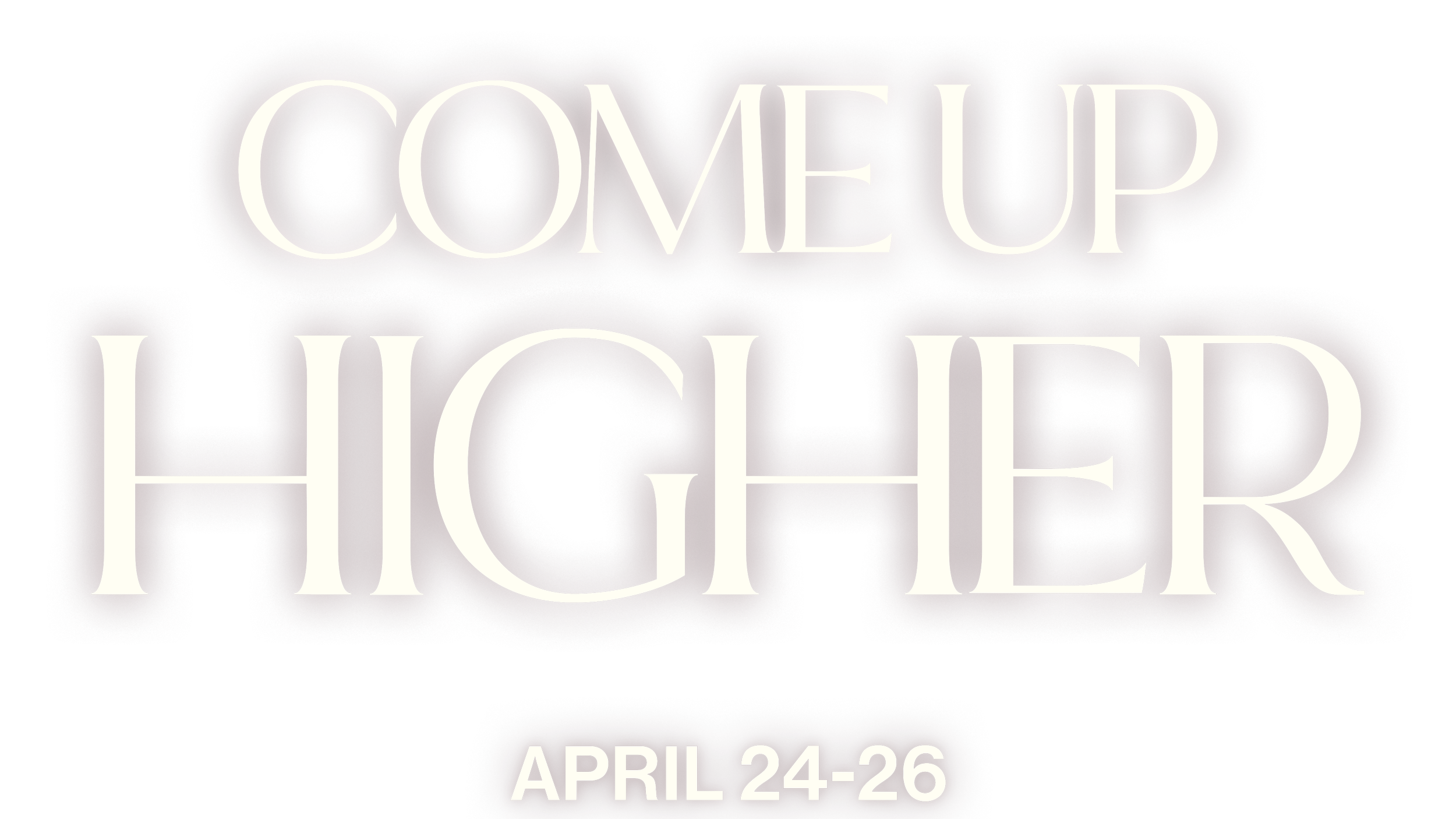 'Come Up Higher' scheduled for April 24-26.