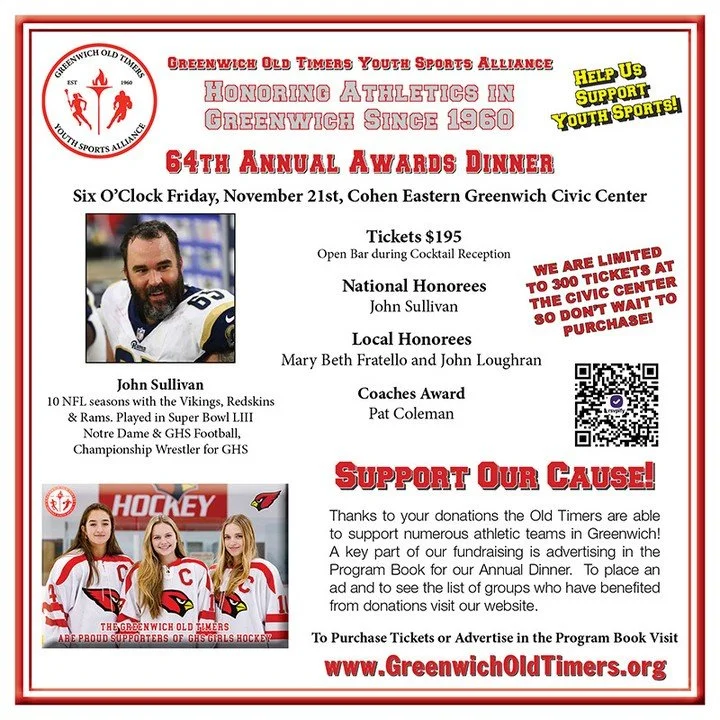 The Greenwich Old Timers Youth Sports Alliance has donated more than $1 million dollars in scholarships! Help us fulfill our mission by going to our Annual Dinner on Nov. 21st at the Cohen Eastern Greenwich Civic Center. Buy a ticket or make a donati