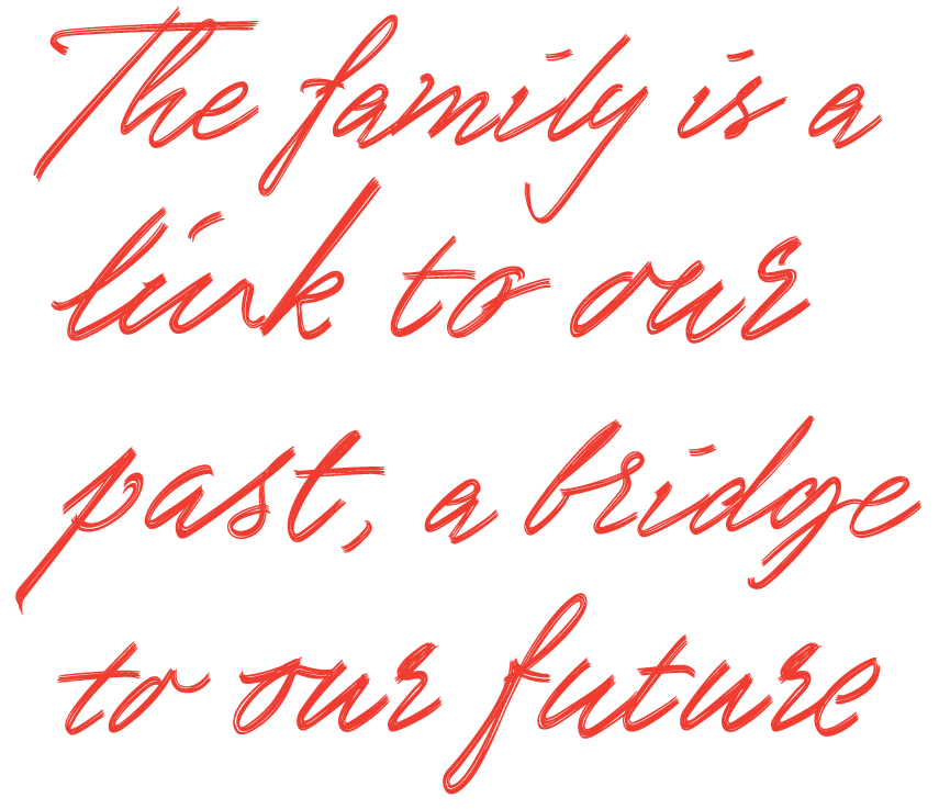 The family is a link to our past, a bridge to our future