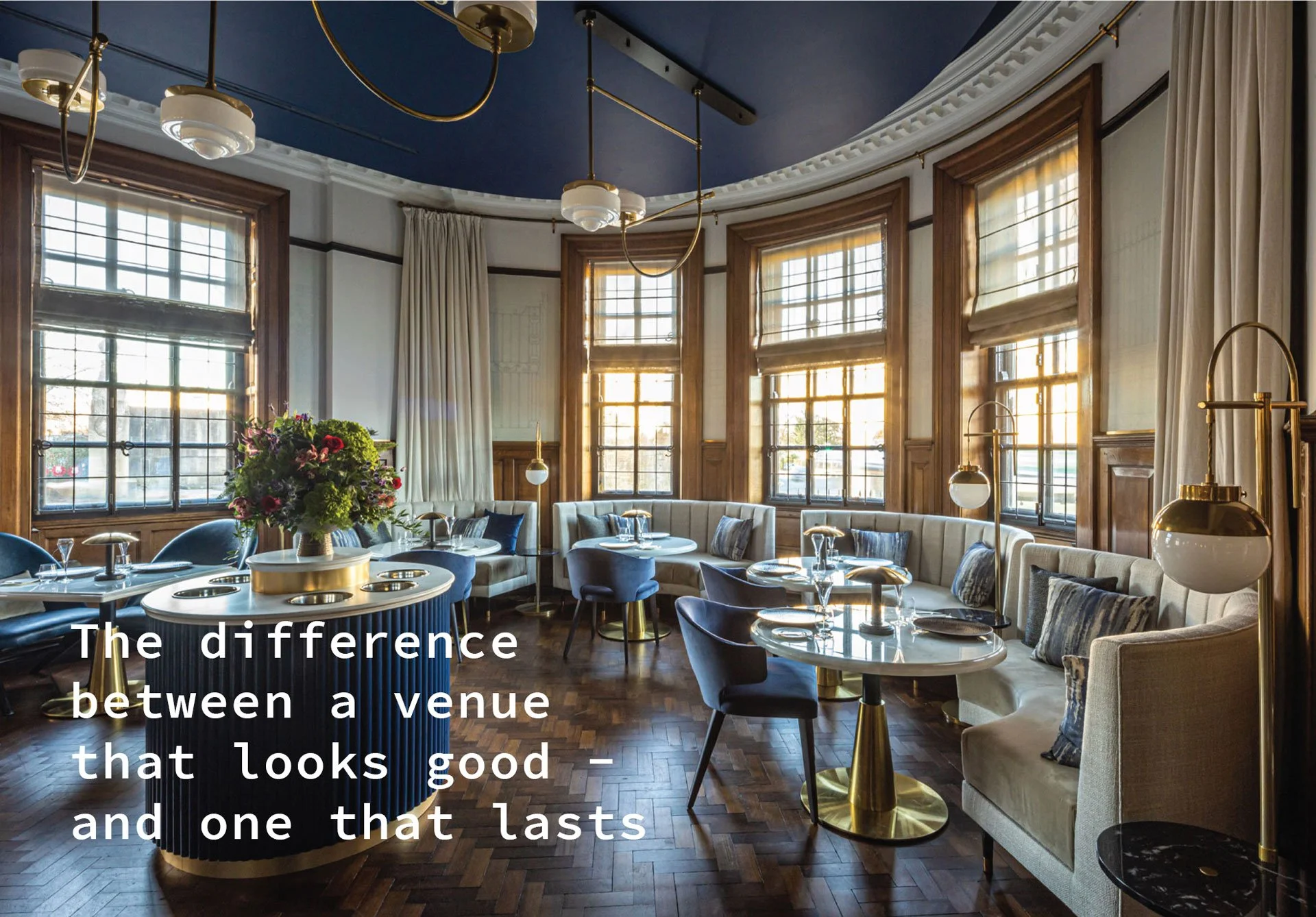 The difference between a venue that looks good  - and one that lasts