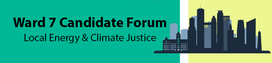 Ward 7 Candidate Forum: Local Energy &amp; Climate Justice