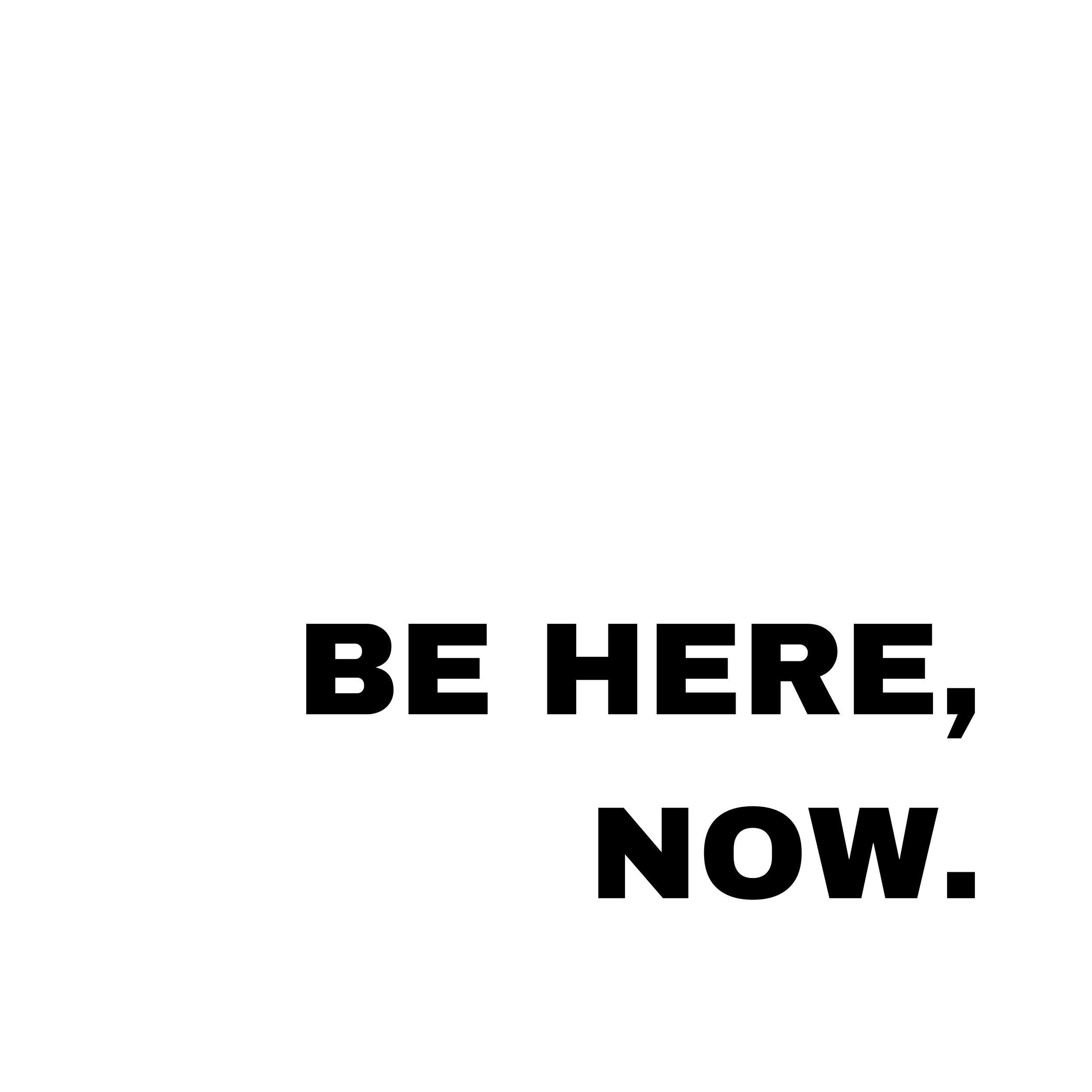 BE HERE, NOW..png