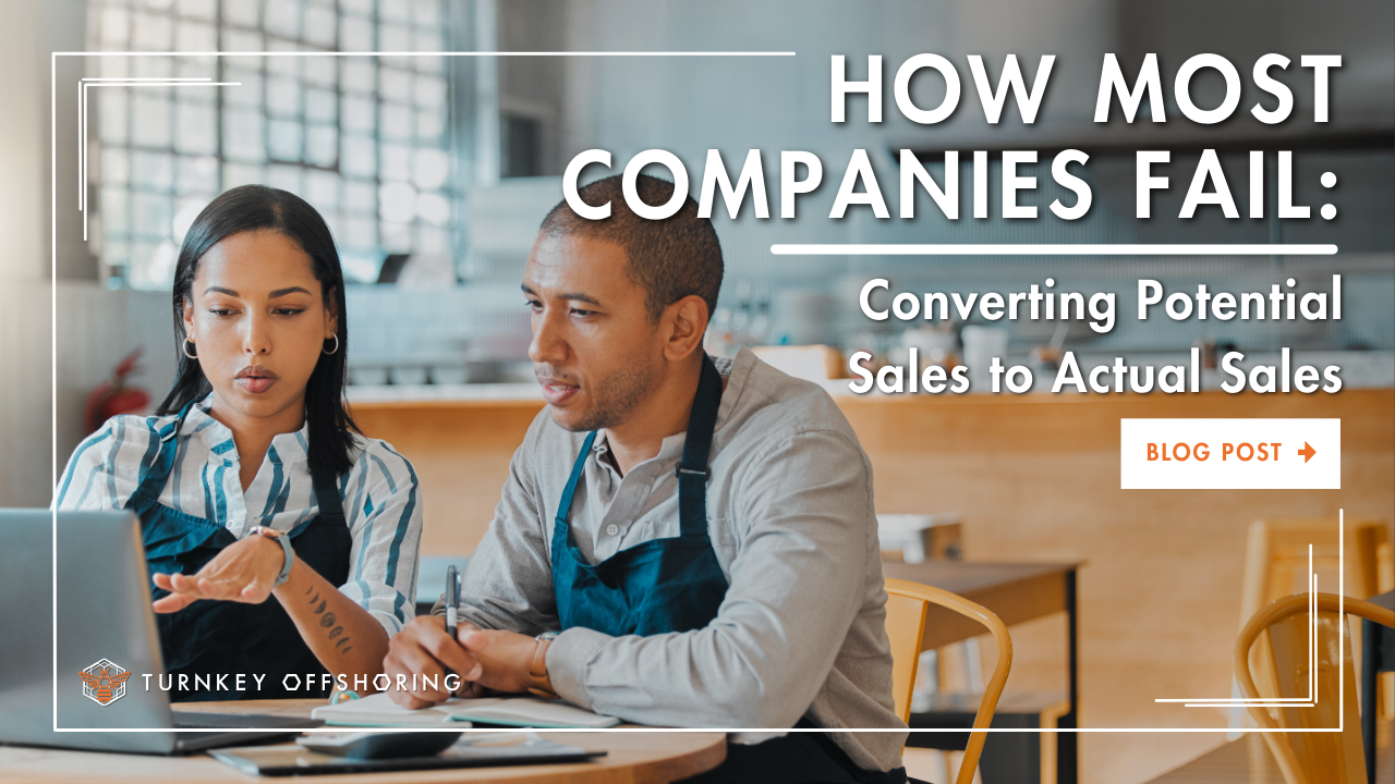 How Most Companies Fail: Converting Potential Sales to Actual Sales