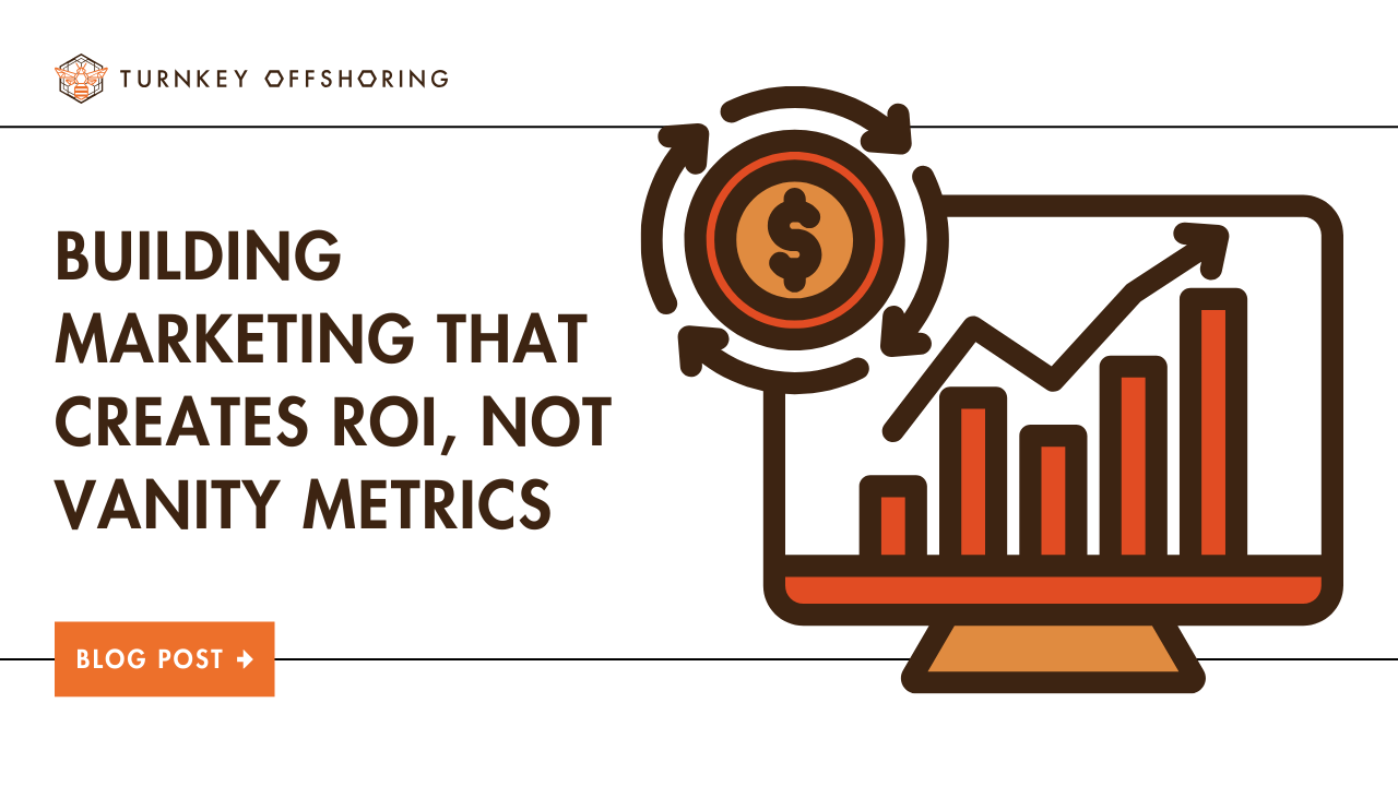 Building Marketing That Creates ROI, Not Vanity Metrics