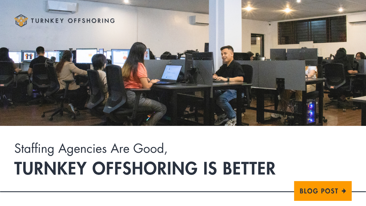 Staffing Agencies Are Good. Turnkey Offshoring Is Better.