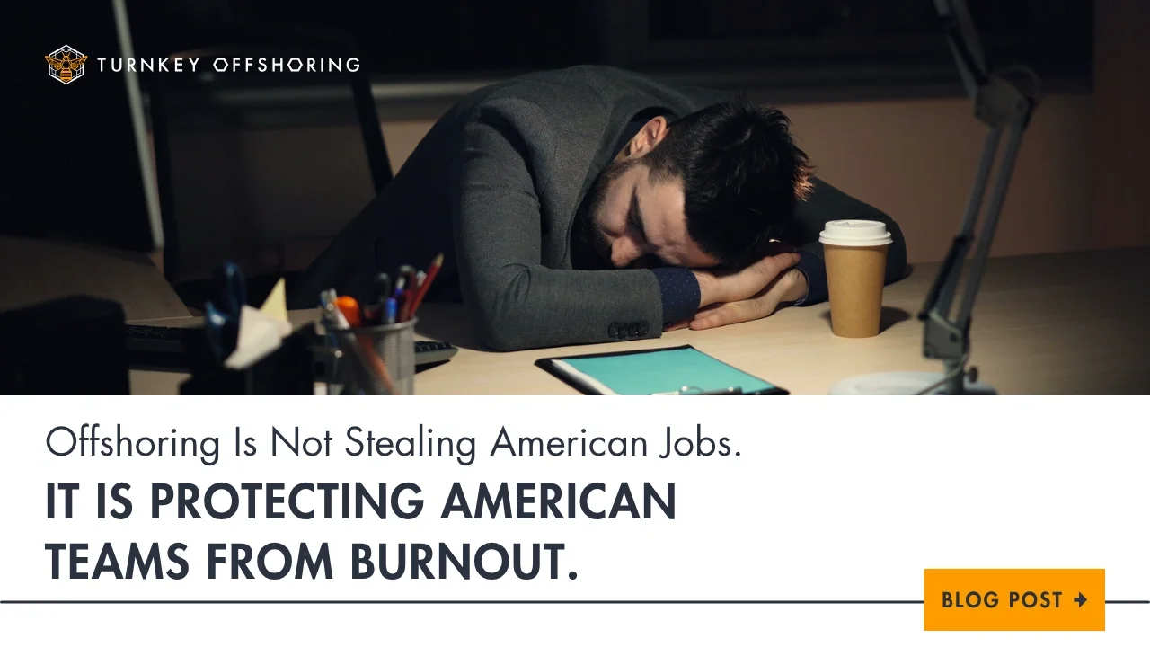 Offshoring Is Not Stealing American Jobs. It Is Protecting American Teams from Burnout.