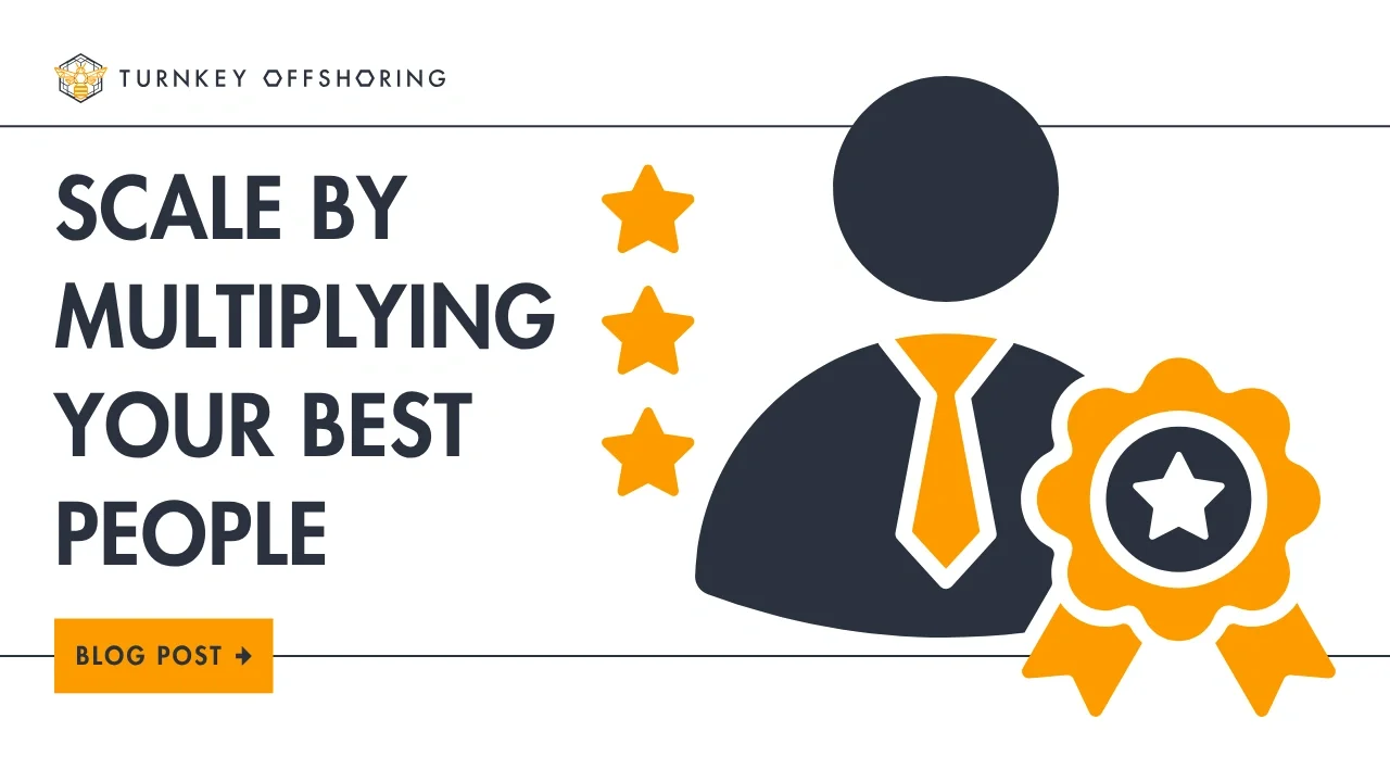 Scale by Multiplying Your Best People&nbsp;