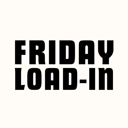 Friday Load-In