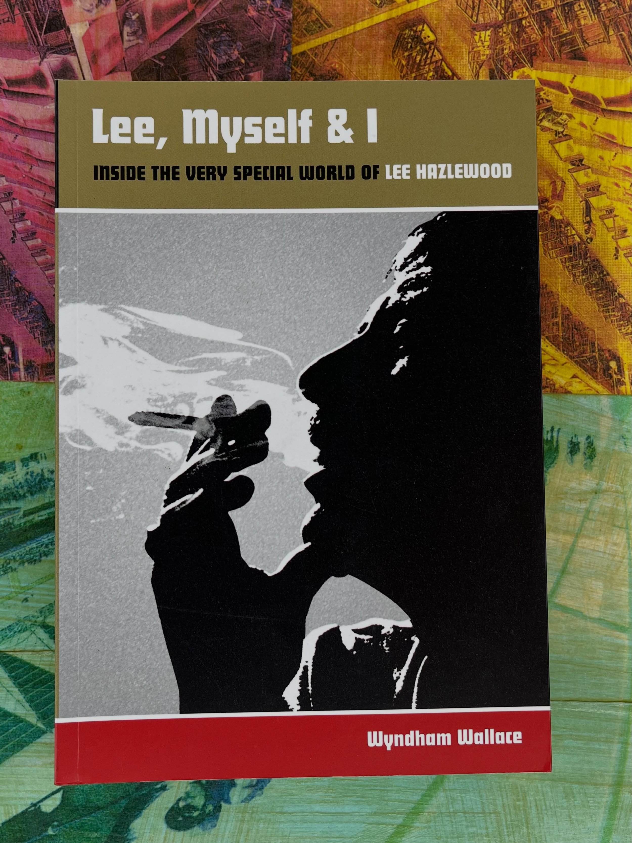 Lee, Myself and I - Inside The Very Special World Of Lee Hazlewood - Wyndham Wallace 2015 // music books in the #rocknrollpubliclibrary #leehazelwood