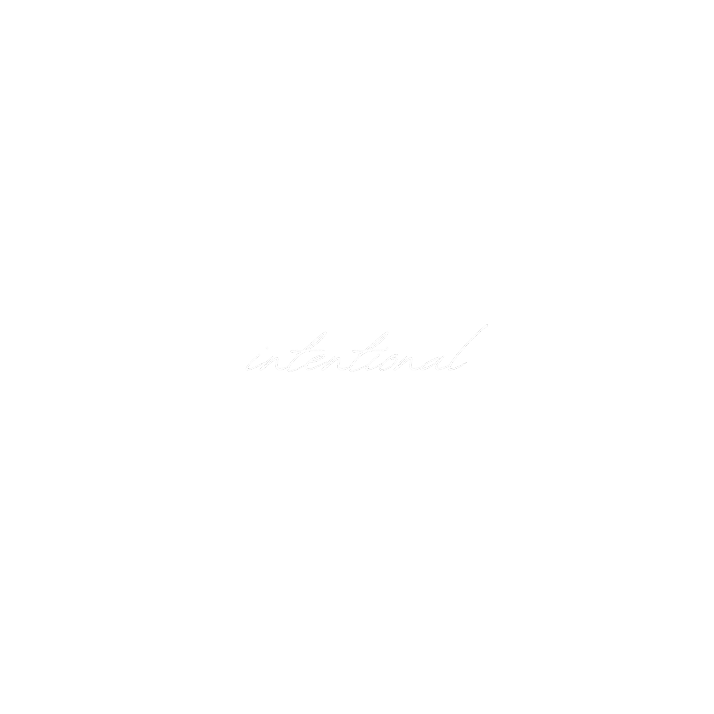 Black background with white cursive text that reads "intentional".