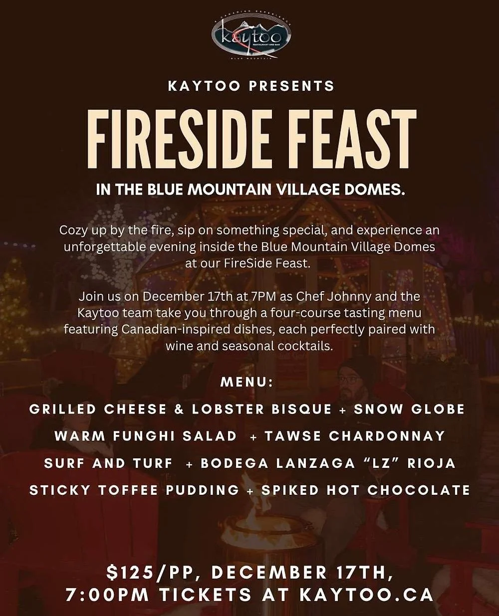 Fireside Feast is BACK! Cozy up by the fire, sip on something special and experience an unforgettable evening inside the Blue Mountain Village Snowdomes at our Fireside Feast. 🔥⁠
⁠
Join us on December 17th at 7 PM as Chef Johnny and the Kaytoo team 