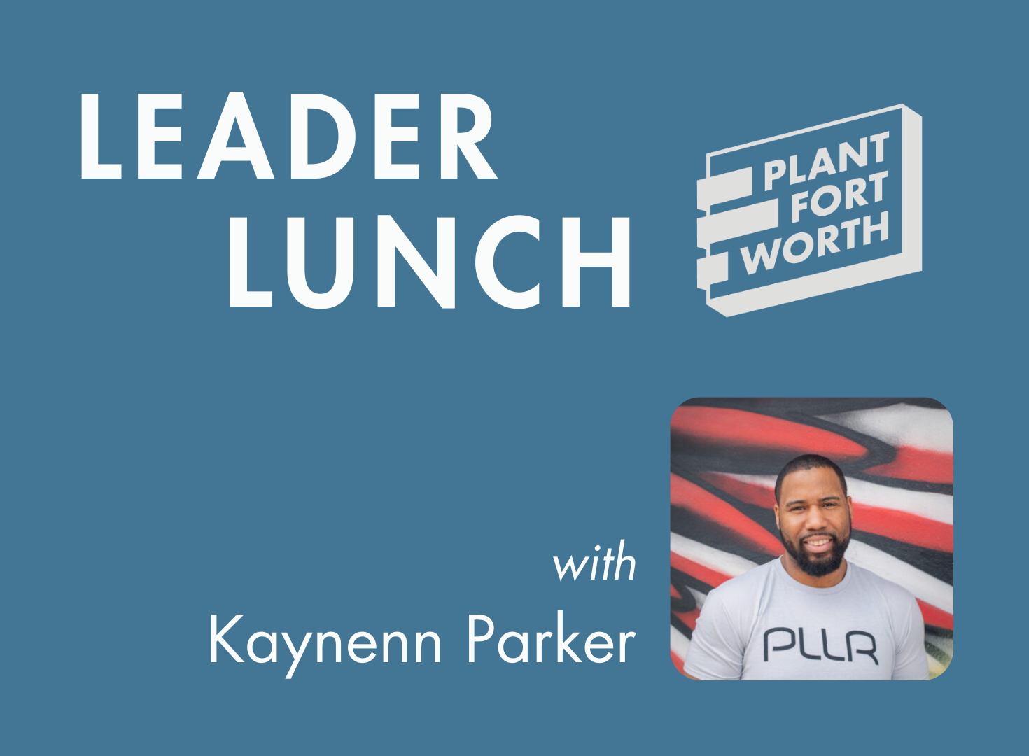 Plant Fort Worth Leader Lunches 