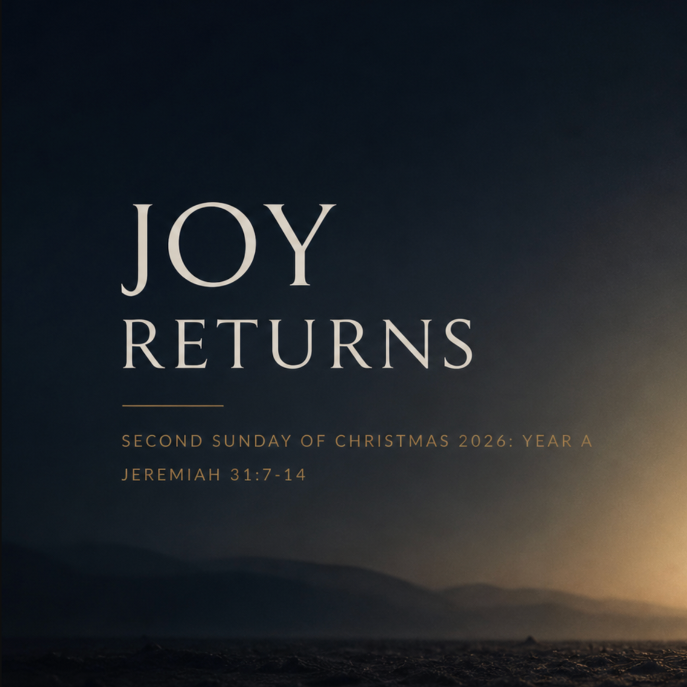Second Sunday of Christmas 2026: Year A - Joy Returns - Jeremiah 31:7-14