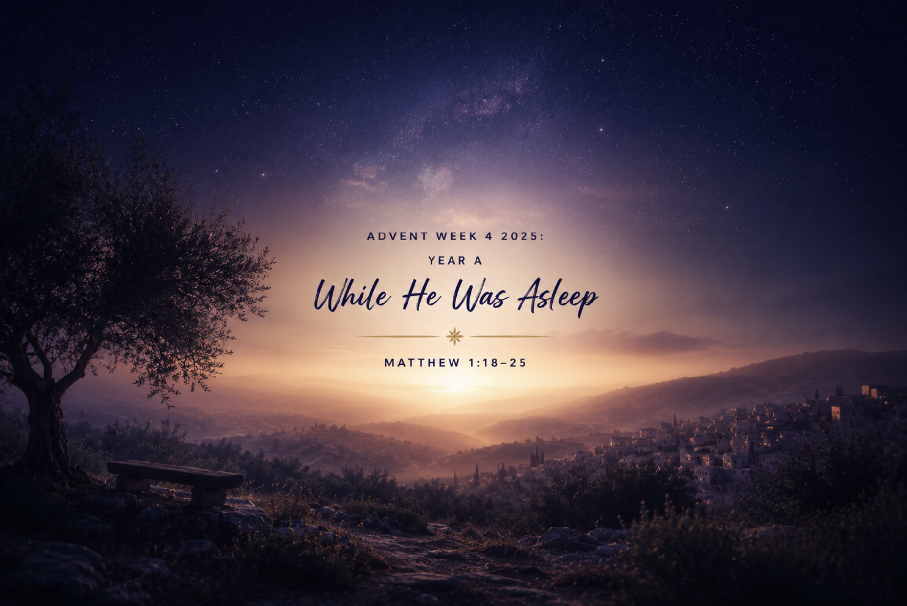 Advent Week 4 2025: Year A – While He Was Asleep – Matthew 1:18-25