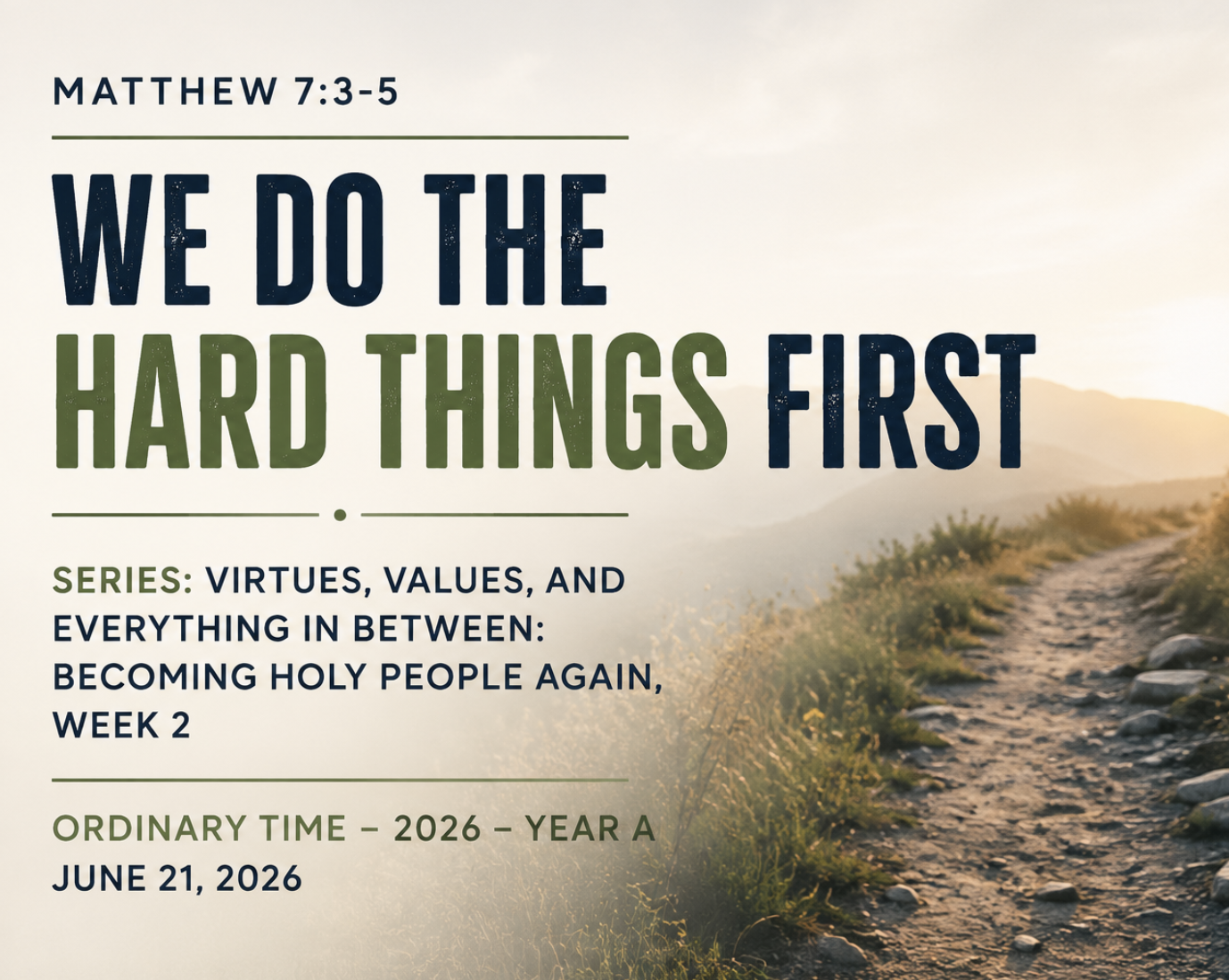 Ordinary Time 2026: Year A — Matthew 7:3-5 — We Do the Hard Things First (Series: Virtues, Values, and Everything In Between: Becoming Holy People Again, Week 2) 