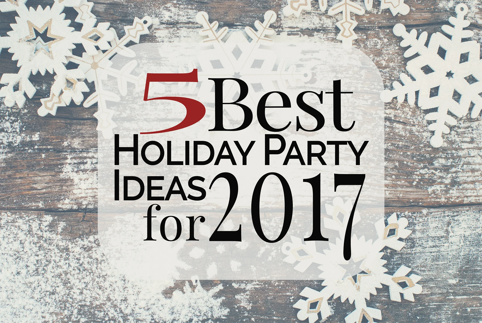Top 5 Holiday Party Ideas