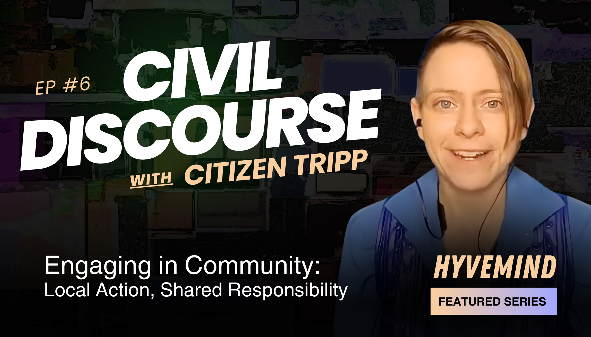 Civil Discourse with Citizen Tripp | Episode 6: Engaging in Community