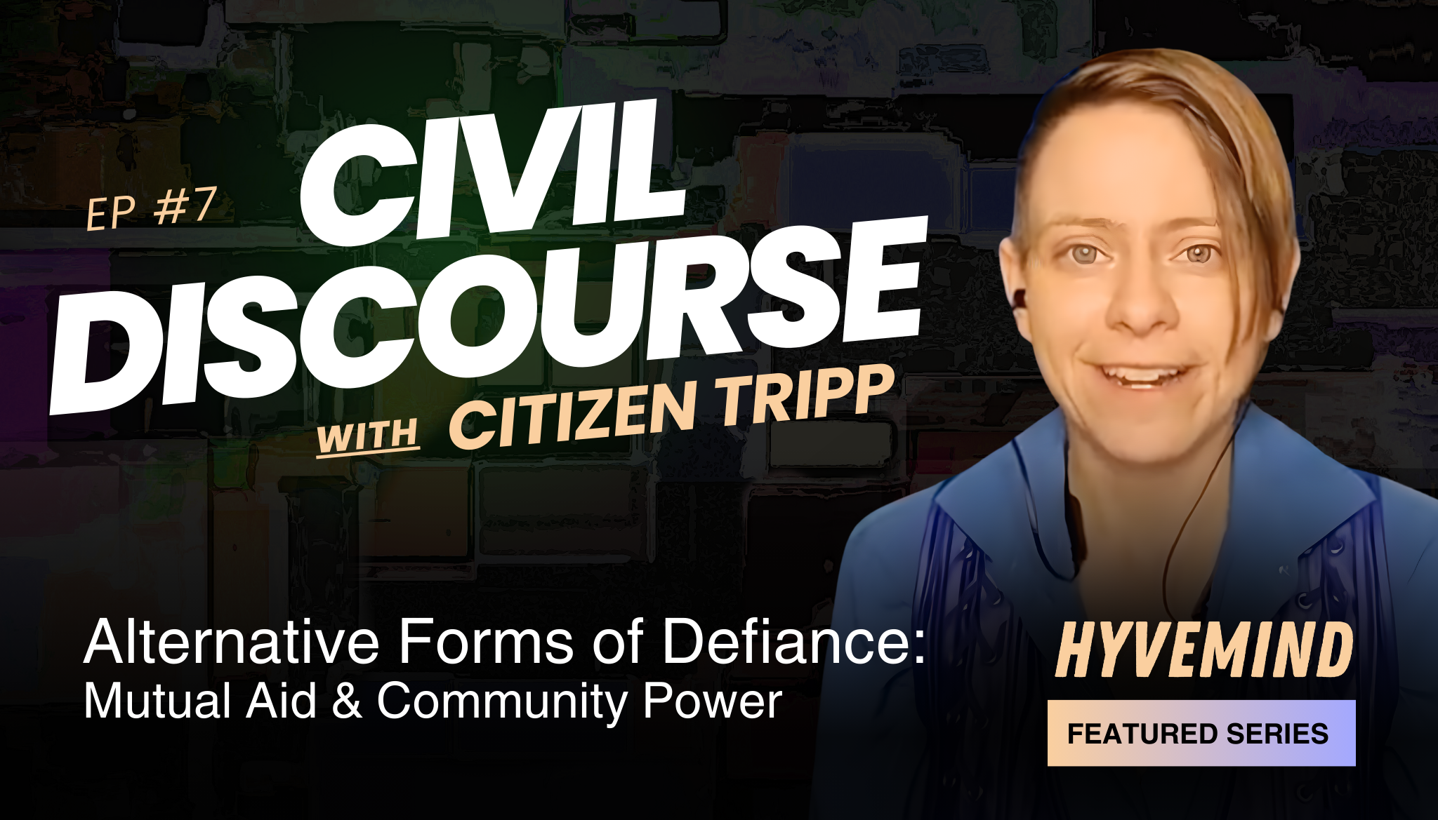 Civil Discourse with Citizen Tripp | Episode 7: Alternative Forms of Defiance