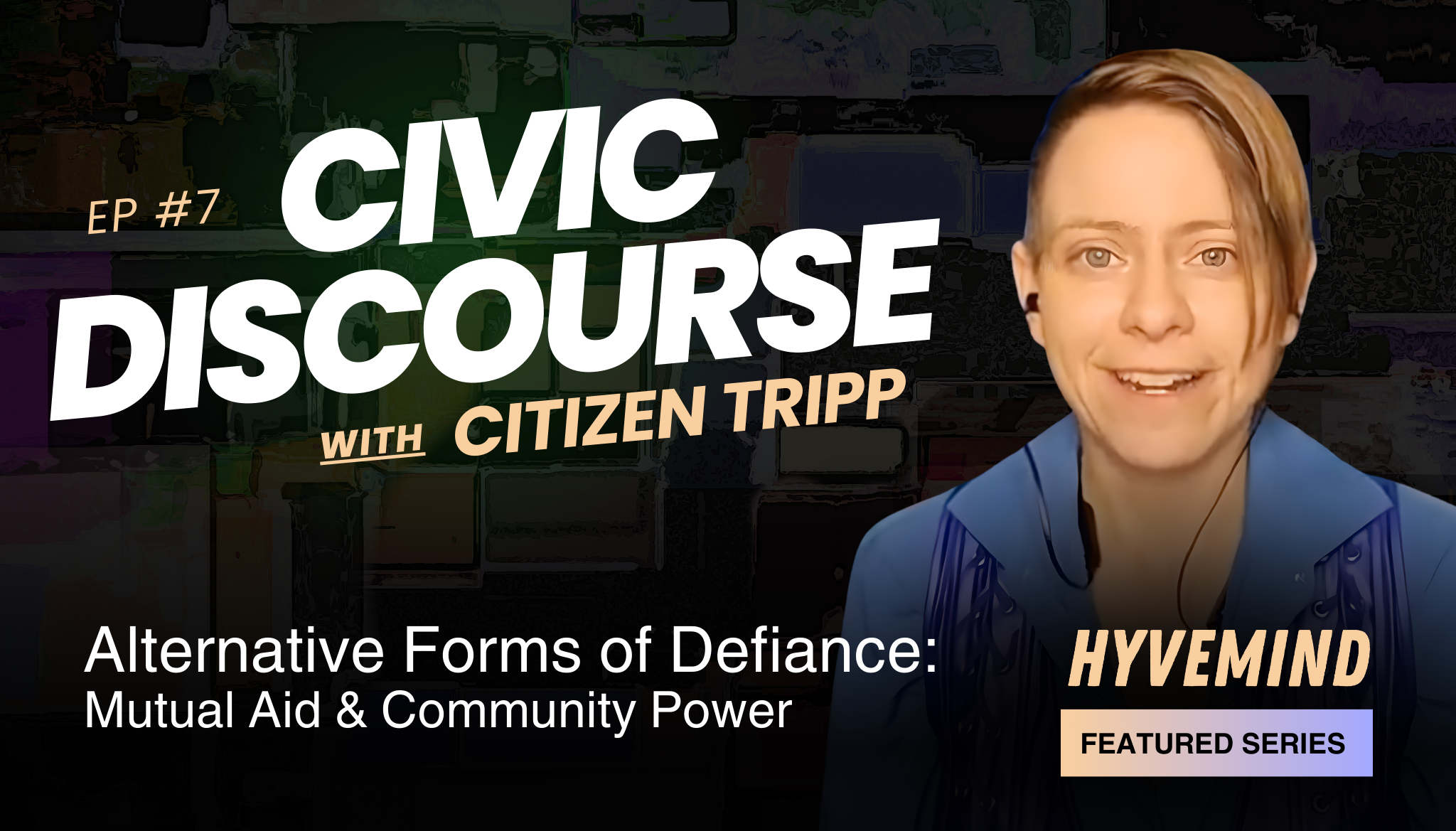 Civic Discourse with Citizen Tripp | Episode 7: Alternative Forms of Defiance