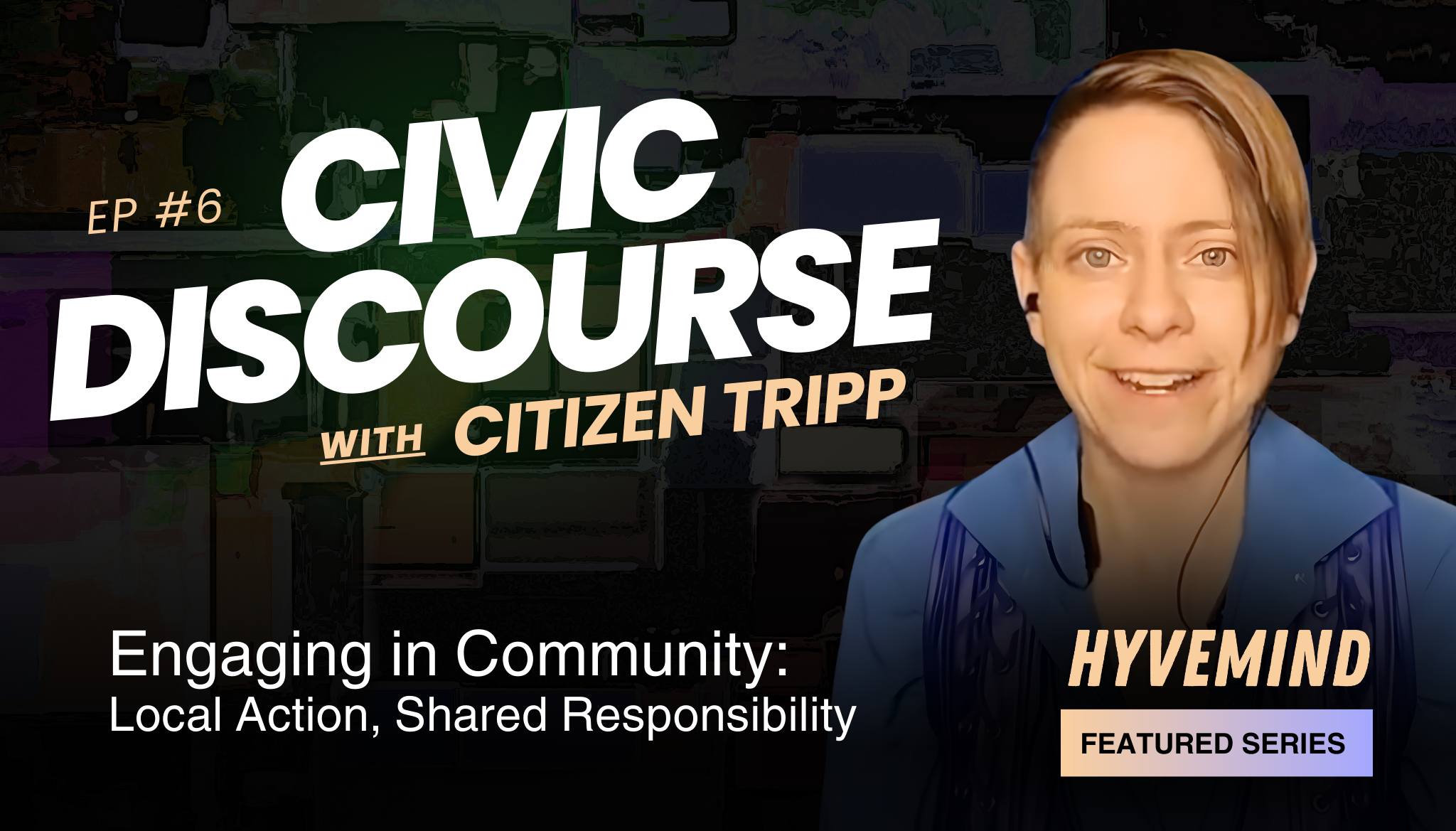 Civic Discourse with Citizen Tripp | Episode 6: Engaging in Community