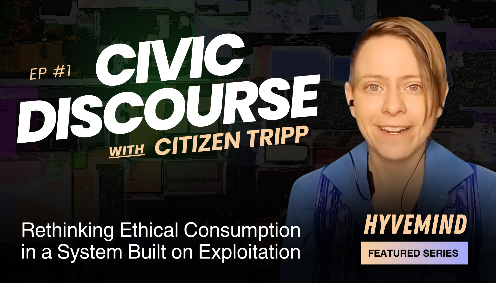Civic Discourse with Citizen Tripp | Episode 1: Ethical Consumption