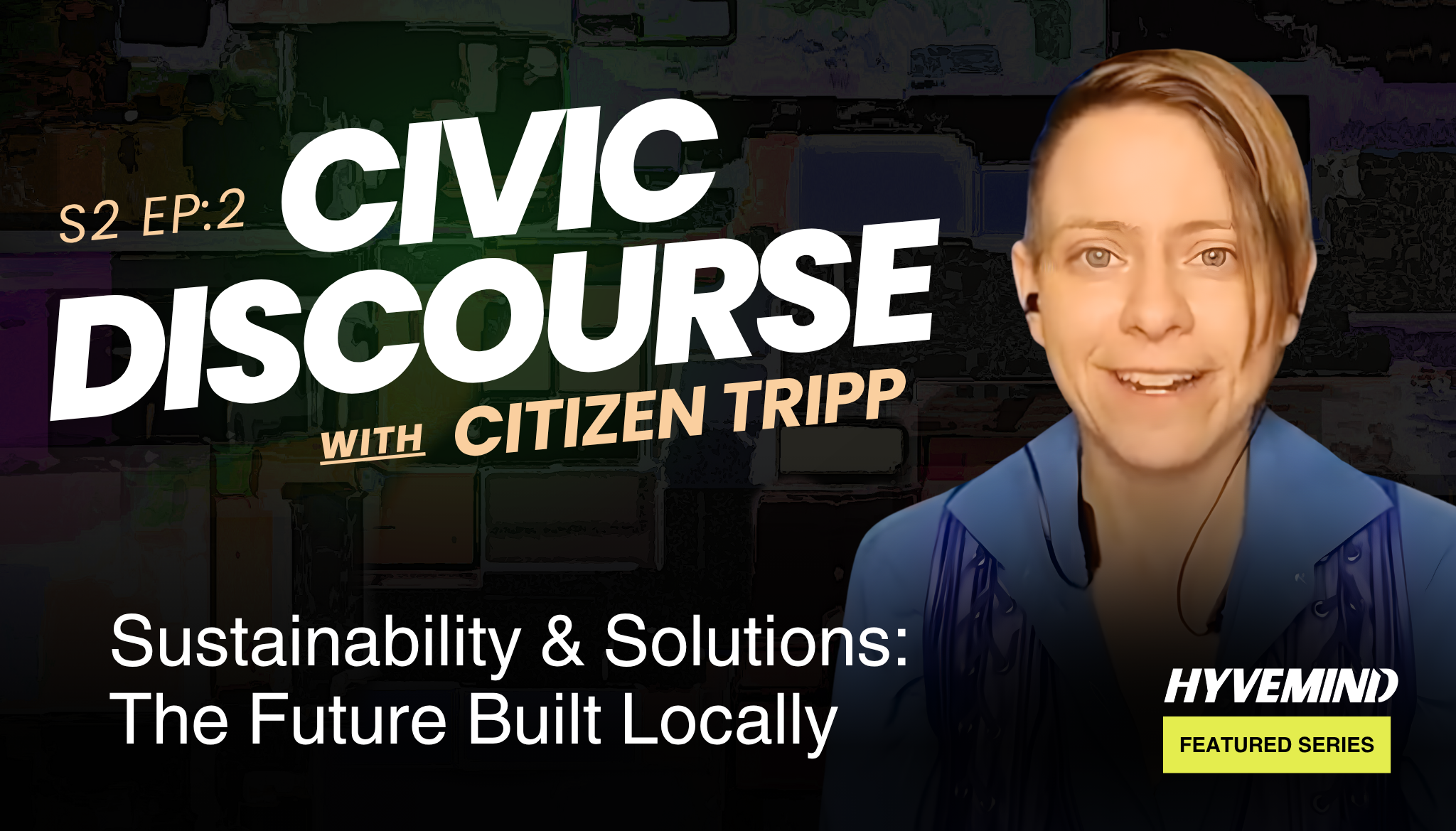Civic Discourse with Citizen Tripp | S2, Episode 2: Sustainability and Solutions