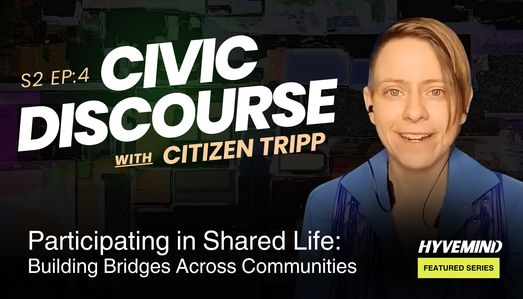 Civic Discourse with Citizen Tripp | S2, Episode 4: Building Bridges Across Communities