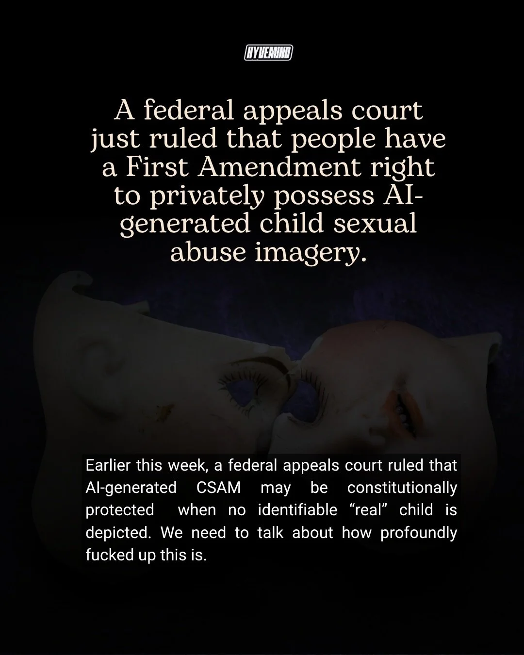 A federal appeals court ruled that AI-generated CSAM may be constitutionally protected when no identifiable &ldquo;real&rdquo; child is depicted. What the actual fuck are we doing?

#news #ai #tech #power #moms