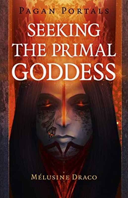 Pagan Portals Seeking the primal goddess