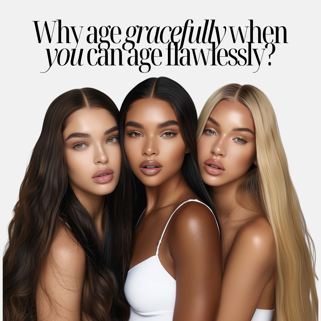 Three women with long hair posing together, wearing white tops, with text "Why age gracefully when you can age flawlessly?" above them.