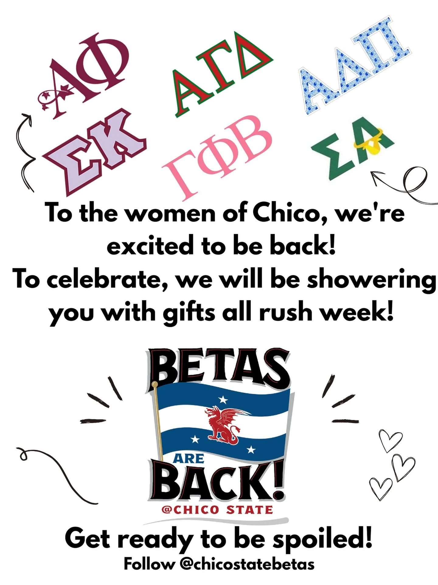 Guess who&rsquo;s back? The Betas are, and we&rsquo;re ready to reconnect with the amazing Greek women on campus!  This week we will be spoiling you all with gifts! Get in on the fun by following @chicostatebetas&mdash;we&rsquo;ll be dropping the det