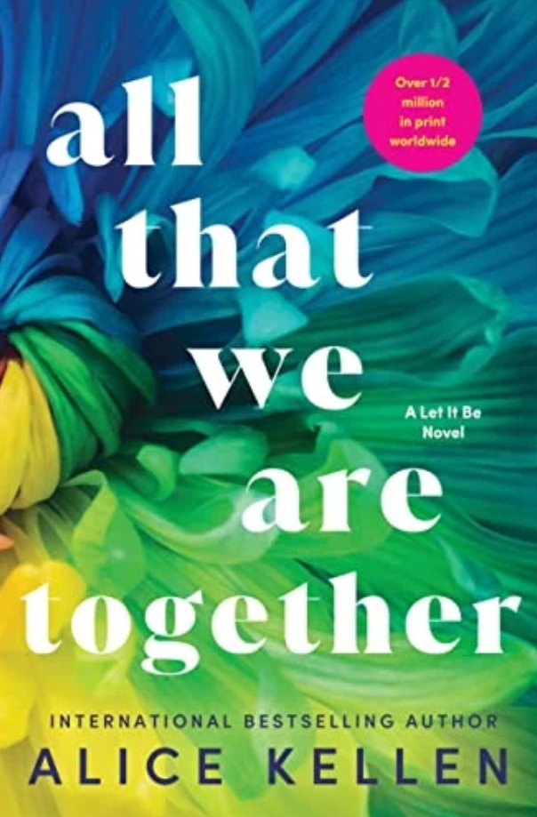 All That We Are Together (Let it be, Bk. 2) By Alice Kellen