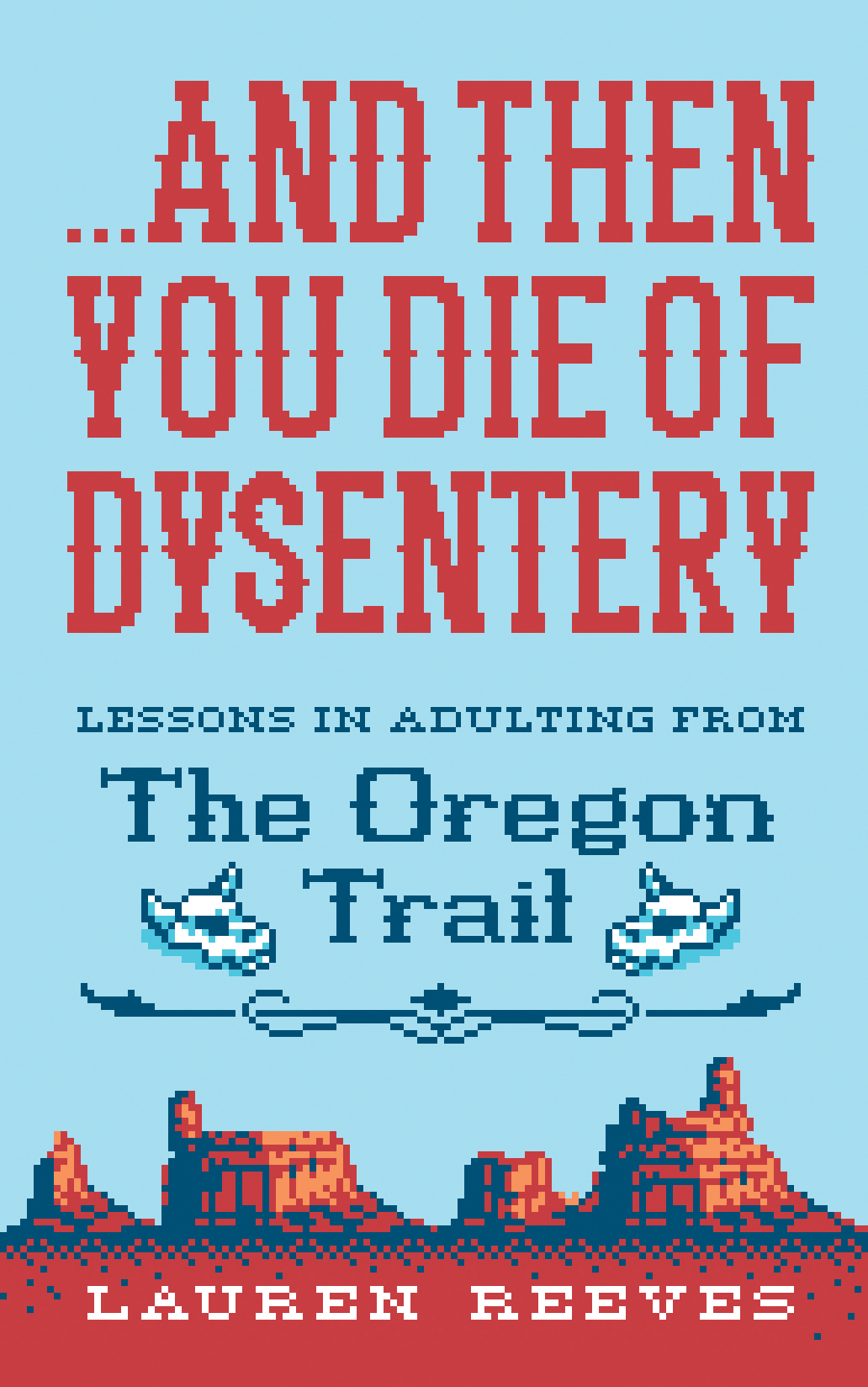 8-bit typography and pixel art illustration by illustrator Jude Buffum for the cover of And Then You Die of Dysentery, a humorous book about the Oregon Trail video game