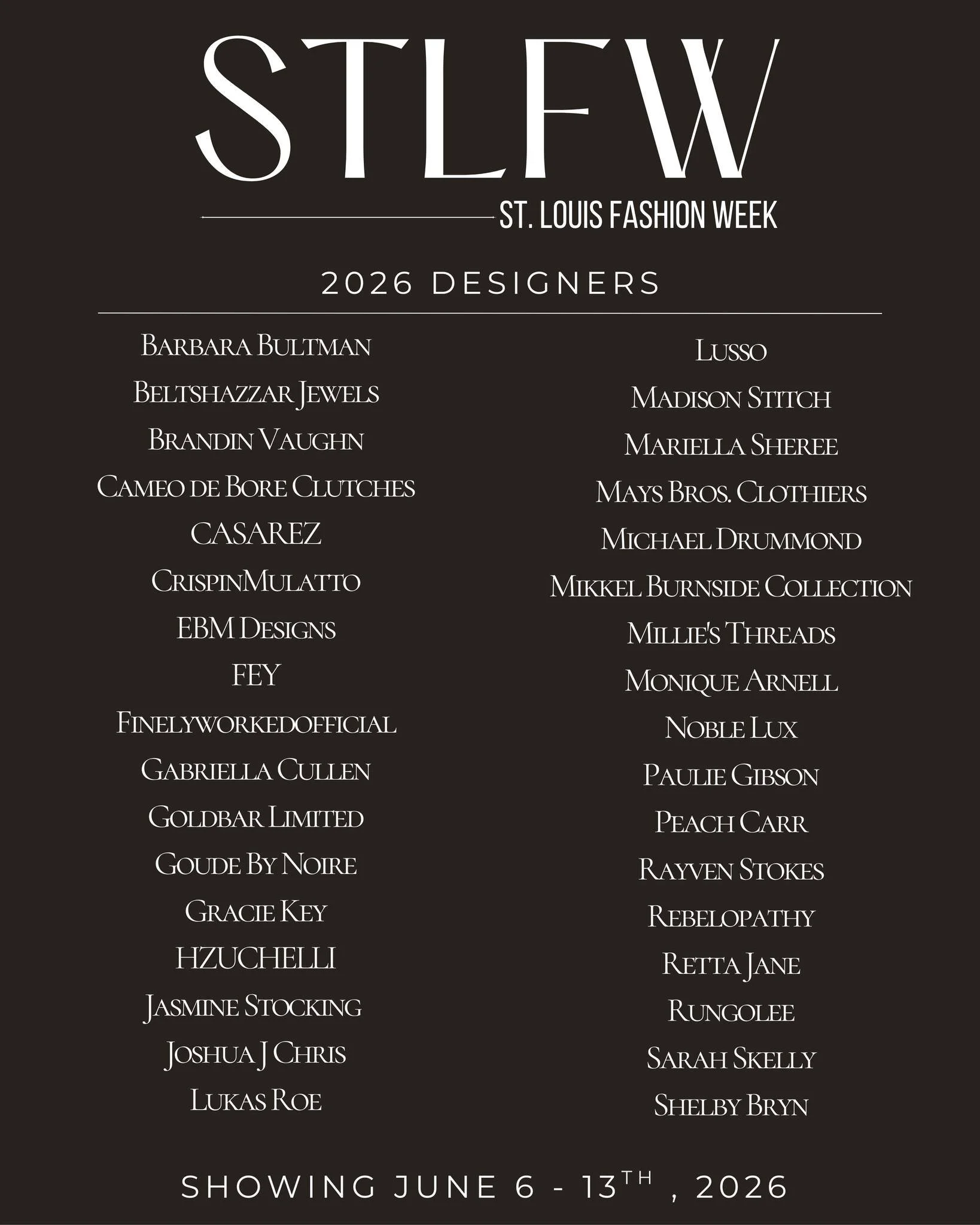 HERE ARE YOUR 2026 STLFW DESIGNERS!

Saint Louis Fashion Week is proud to unveil the 34 designers selected for our highly anticipated 2026 return.

From ready-to-wear and couture to streetwear, sustainable fashion, and accessories, this season repres