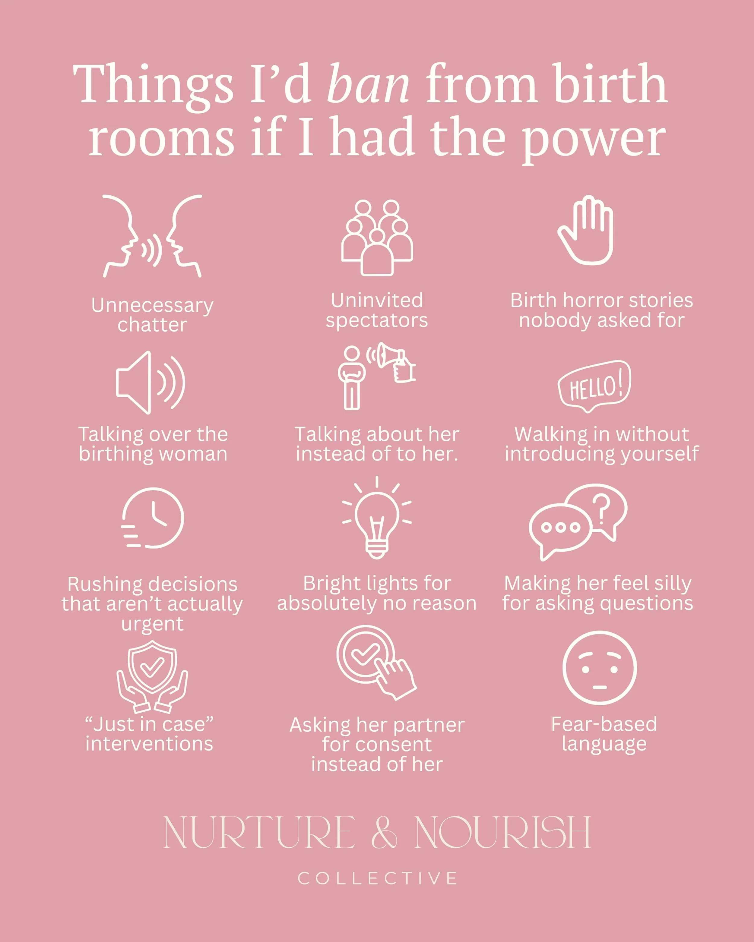 Birth rooms should feel safe, private and centred around the woman giving birth, not the convenience, conversations or opinions of everyone else in the room.

The way we speak, move, enter, touch, explain and make space matters. Women remember how th